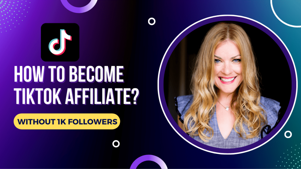 How to Become TikTok Affiliate Without 1k Followers