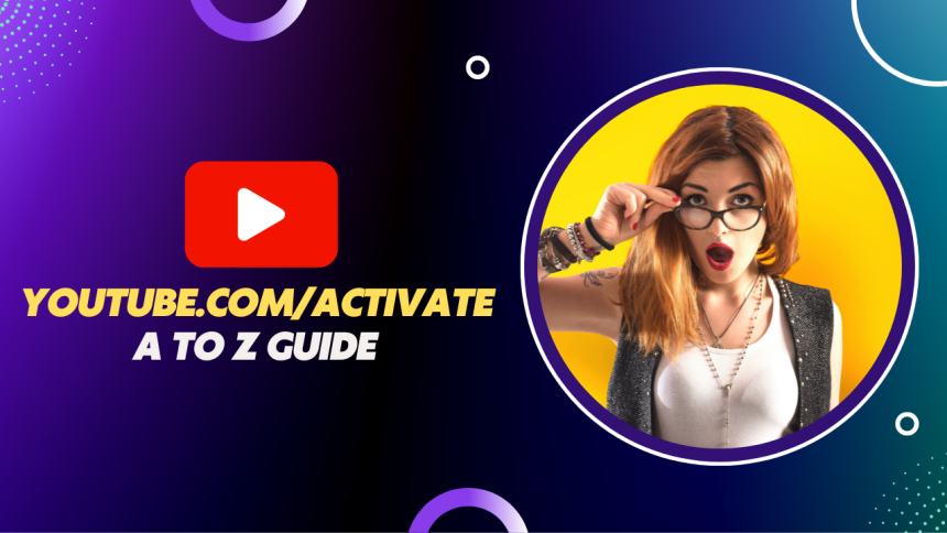 How to activate YouTube Using Youtube.com/activate