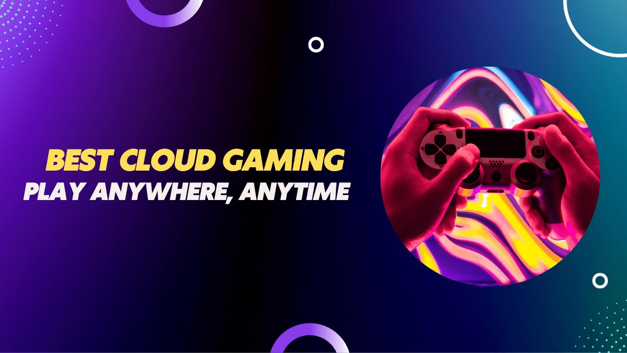 5 Best Cloud Gaming Services in 2023: Play Anywhere, Anytime