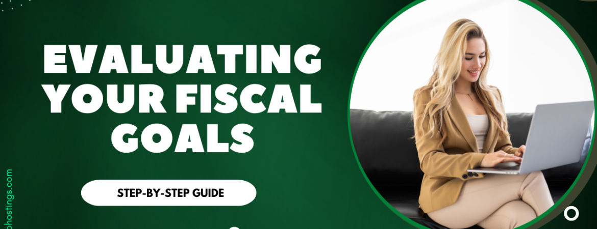Evaluating Your Fiscal Goals