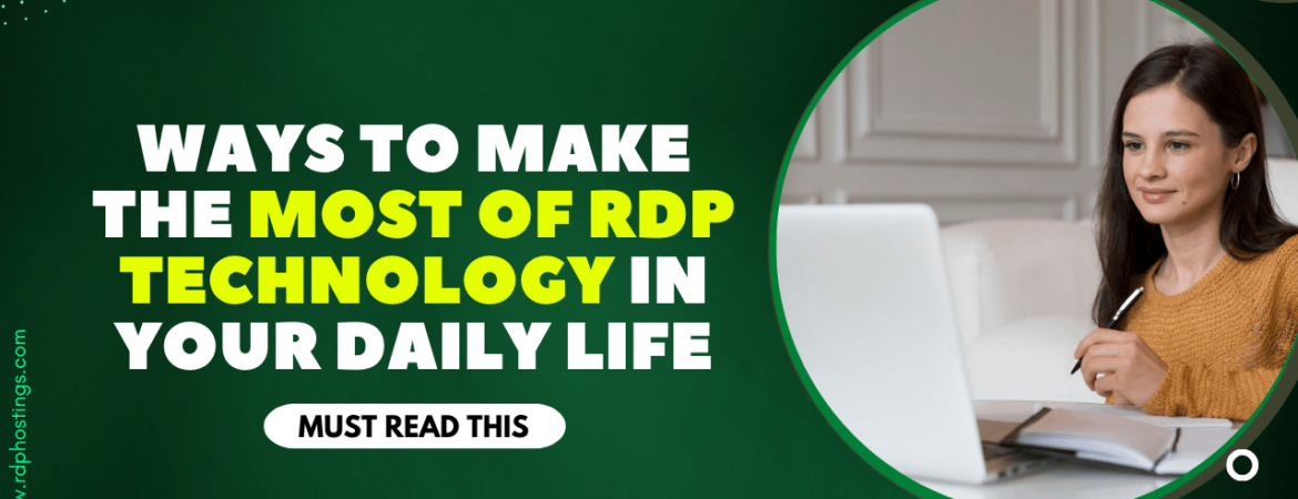 3-Ways-to-Make-the-Most-of-RDP-Technology-in-Your-Daily-Life